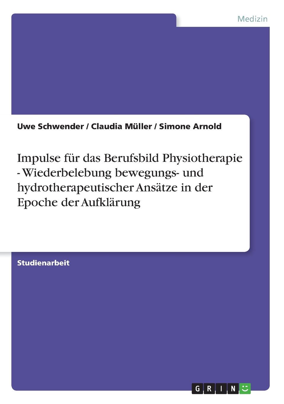 Impulse fur das Berufsbild Physiotherapie - Wiederbelebung bewegungs- und hydrotherapeutischer Ansatze in der Epoche der Aufklarung