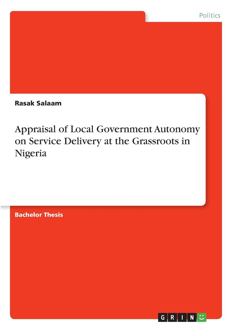 Rasak Salaam Appraisal of Local Government Autonomy on Service Delivery at the Grassroots in Nigeria Rasak Salaam Appraisal of Local Government Autonomy on Service Delivery at the Grassroots in Nigeria