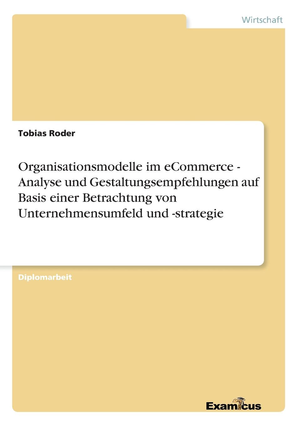 Organisationsmodelle im eCommerce - Analyse und Gestaltungsempfehlungen auf Basis einer Betrachtung von Unternehmensumfeld und -strategie