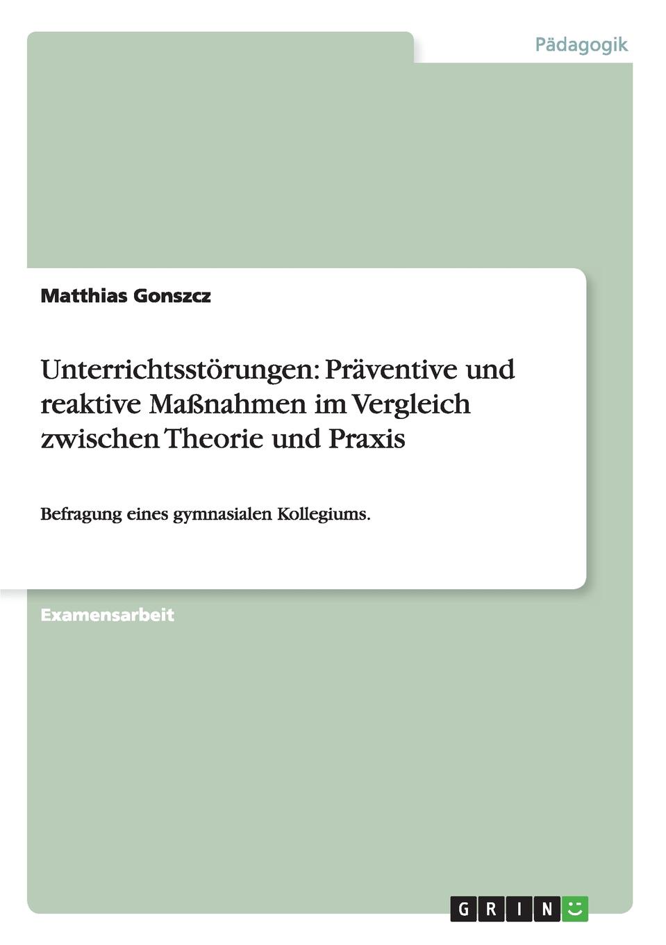 Unterrichtsstorungen. Praventive und reaktive Massnahmen im Vergleich zwischen Theorie und Praxis