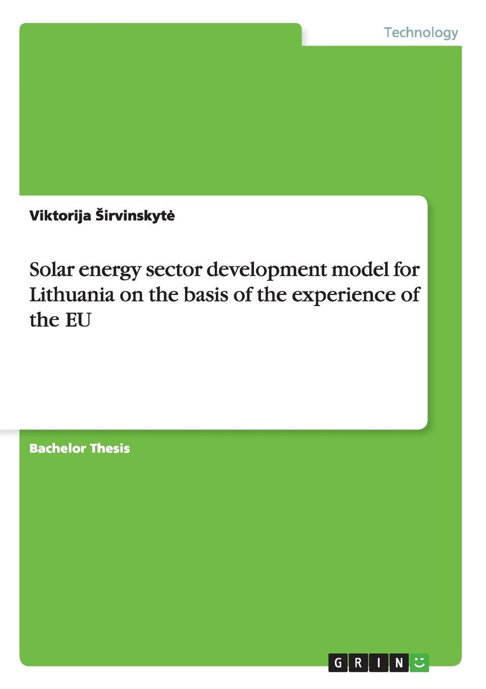 Viktorija Irvinskyt Solar Energy Sector Development Model for Lithuania on the Basis of the Experience of the Eu Viktorija Irvinskyt Solar Energy Sector Development Model for Lithuania on the Basis of the Experience of the Eu