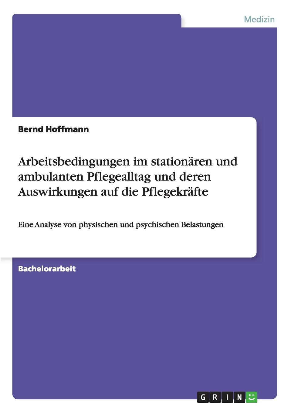 Arbeitsbedingungen im stationaren und ambulanten Pflegealltag und deren Auswirkungen auf die Pflegekrafte