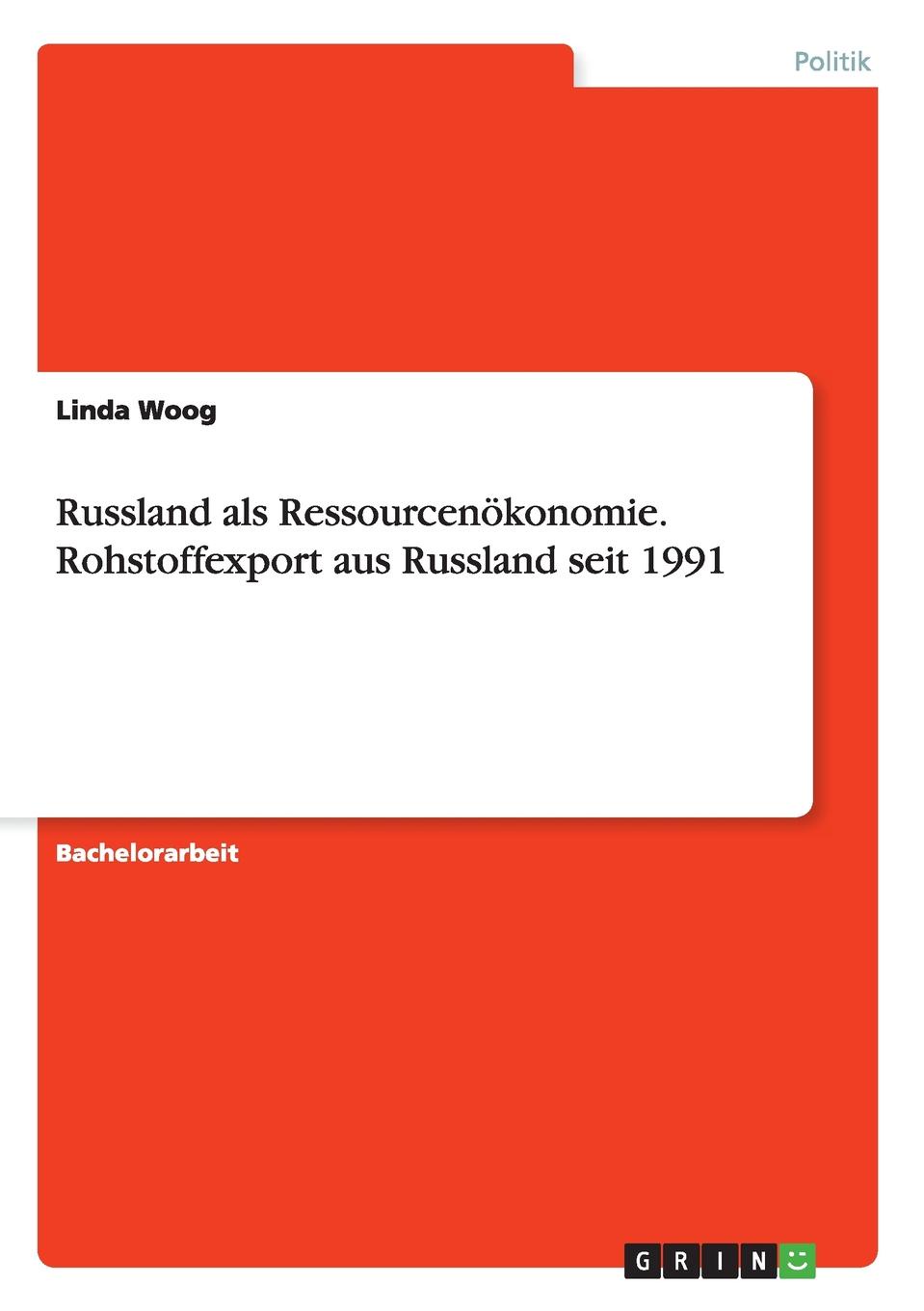 Russland als Ressourcenokonomie. Rohstoffexport aus Russland seit 1991