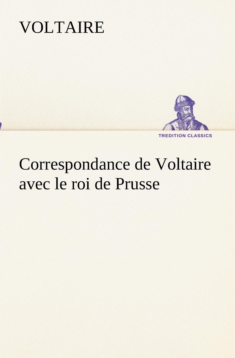 Voltaire Correspondance de Voltaire avec le roi de Prusse