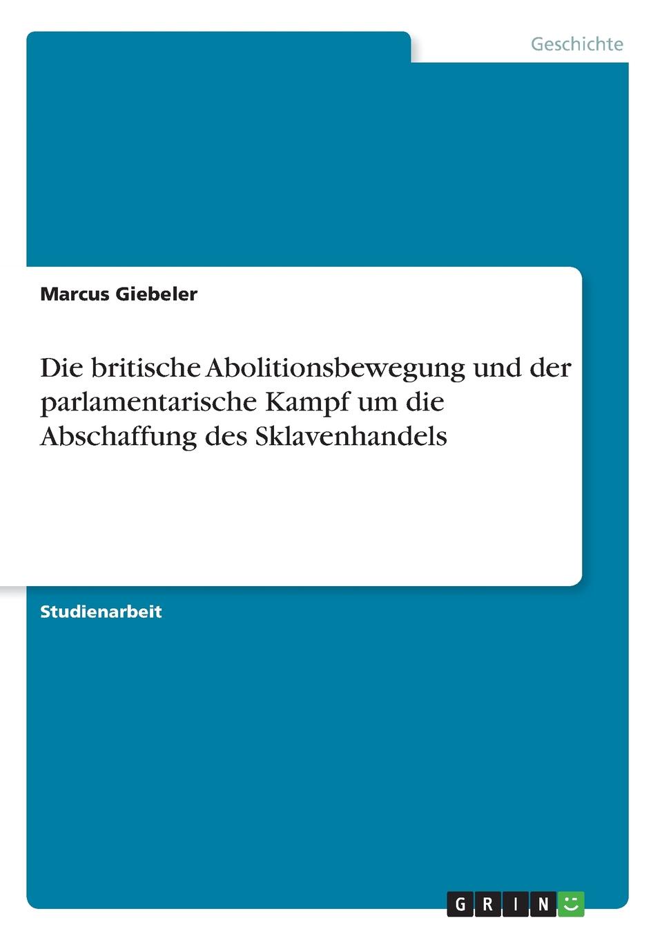 Die britische Abolitionsbewegung und der parlamentarische Kampf um die Abschaffung des Sklavenhandels