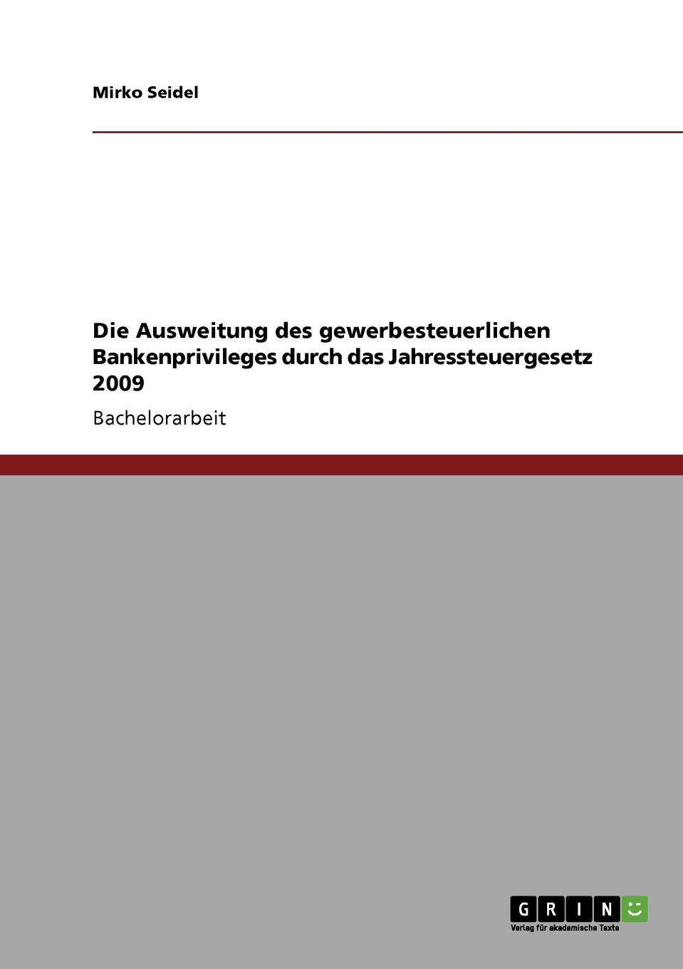 Mirko Seidel Die Ausweitung des gewerbesteuerlichen Bankenprivileges durch das Jahressteuergesetz 2009