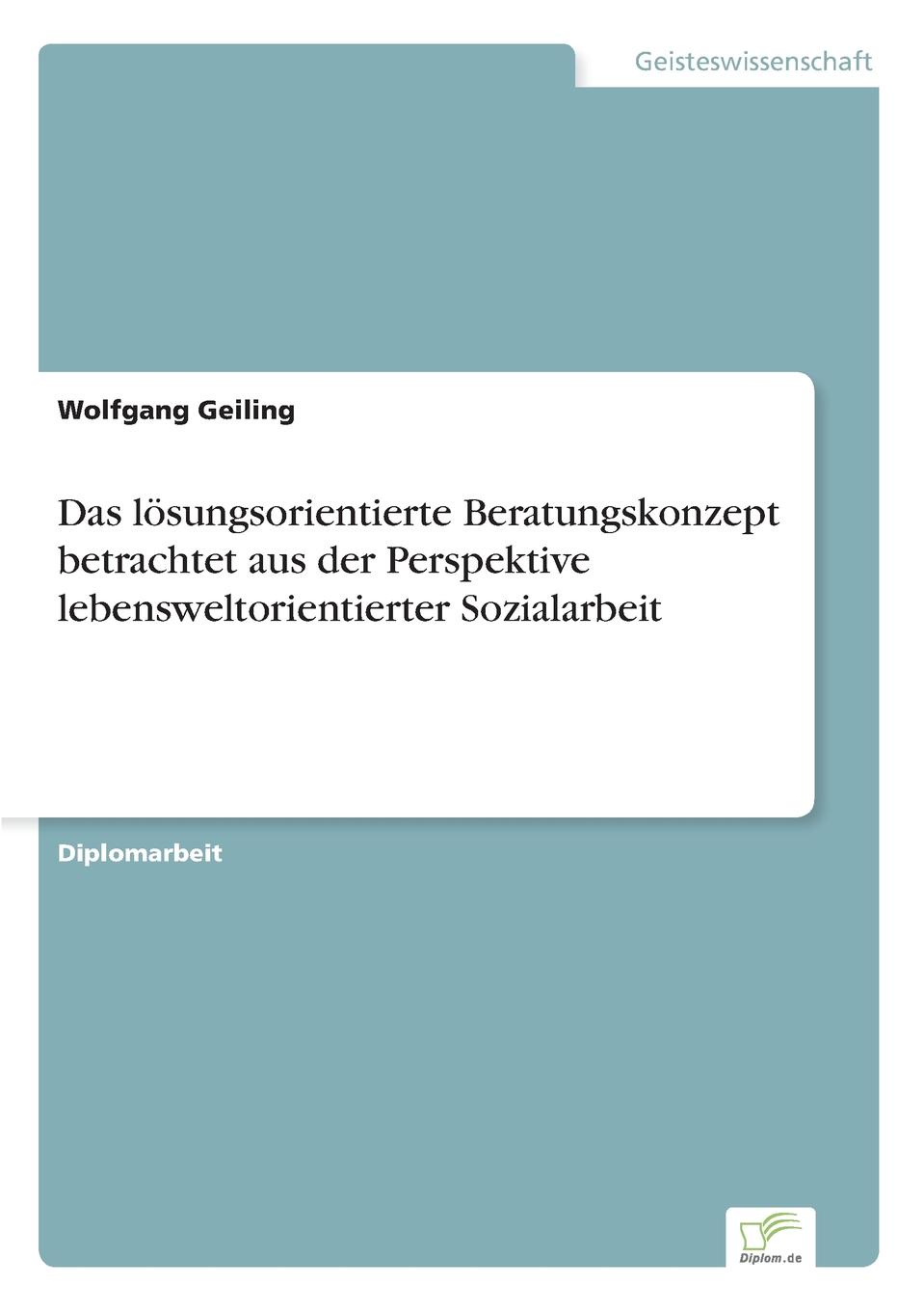 Das losungsorientierte Beratungskonzept betrachtet aus der Perspektive lebensweltorientierter Sozialarbeit