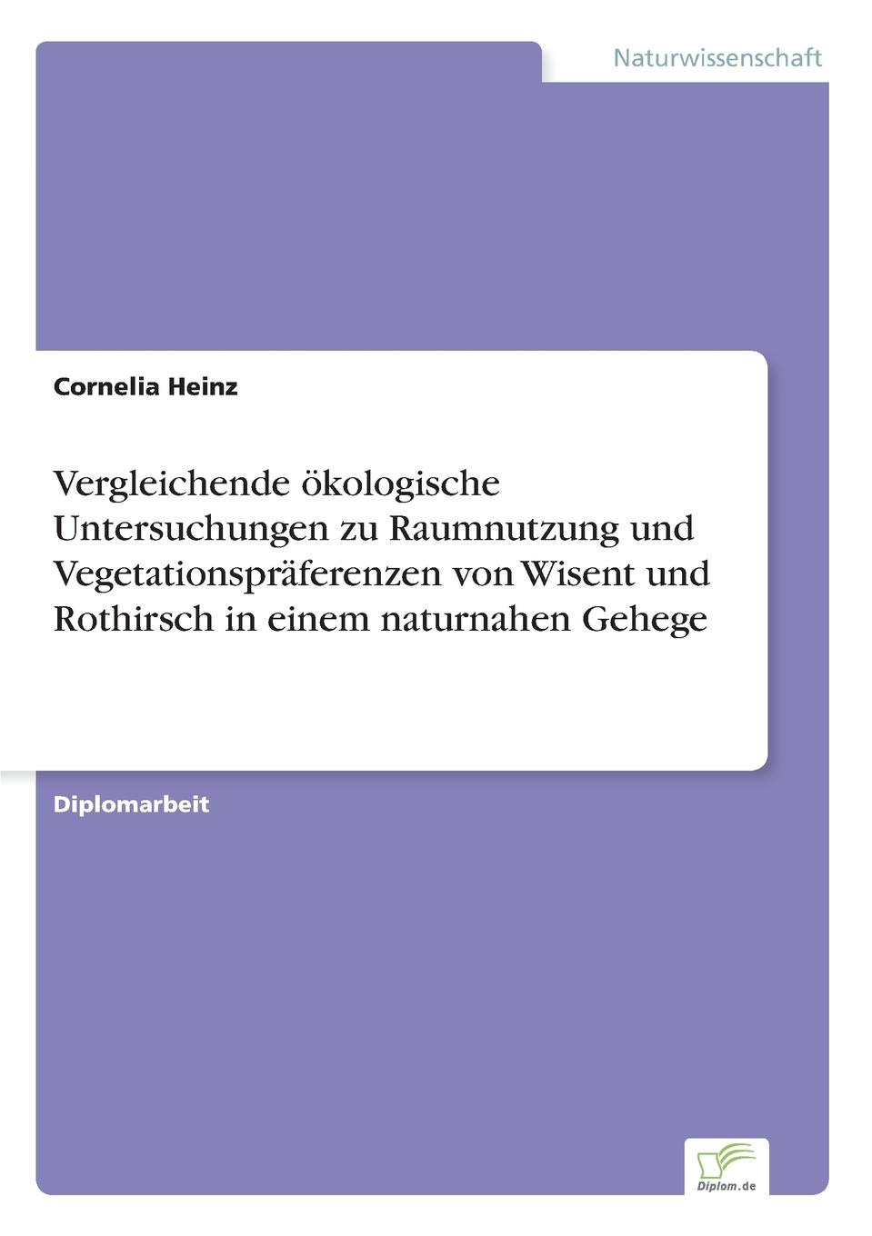 Vergleichende okologische Untersuchungen zu Raumnutzung und Vegetationspraferenzen von Wisent und Rothirsch in einem naturnahen Gehege