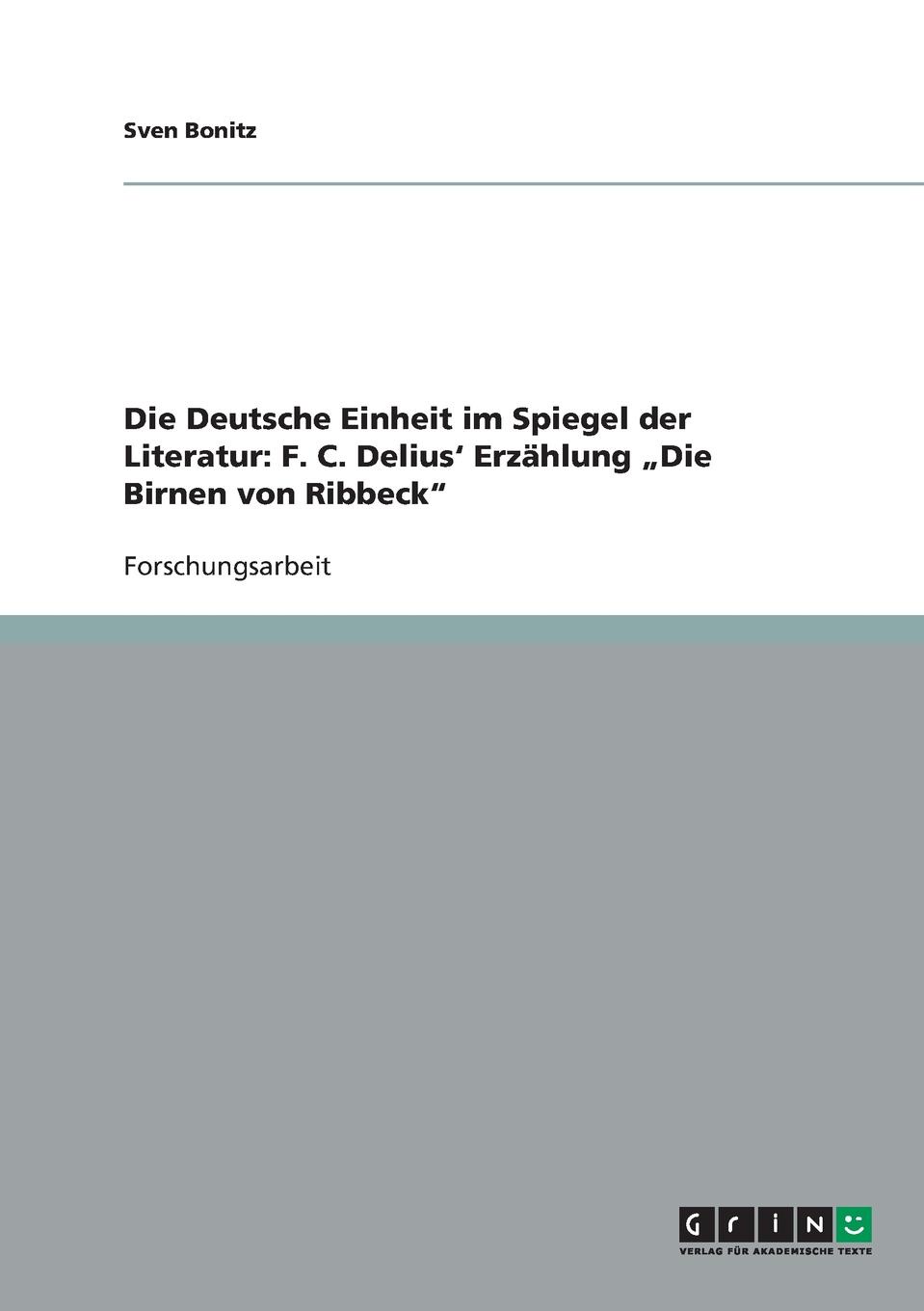 Die Deutsche Einheit im Spiegel der Literatur. F. C. Delius. Erzahlung .Die Birnen von Ribbeck\