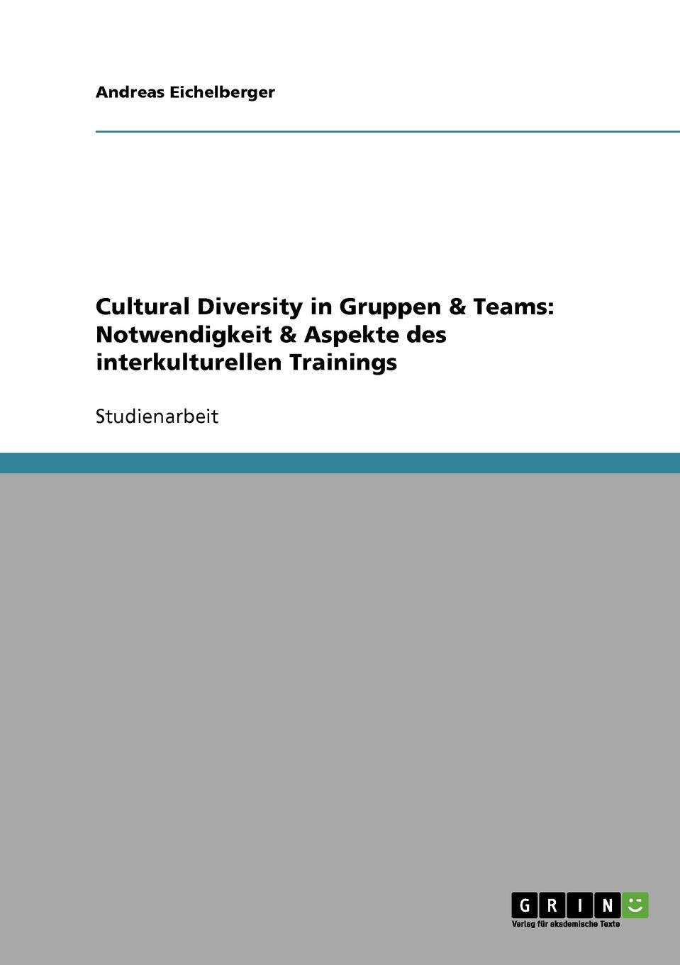 Cultural Diversity in Gruppen und Teams. Notwendigkeit und Aspekte des interkulturellen Trainings