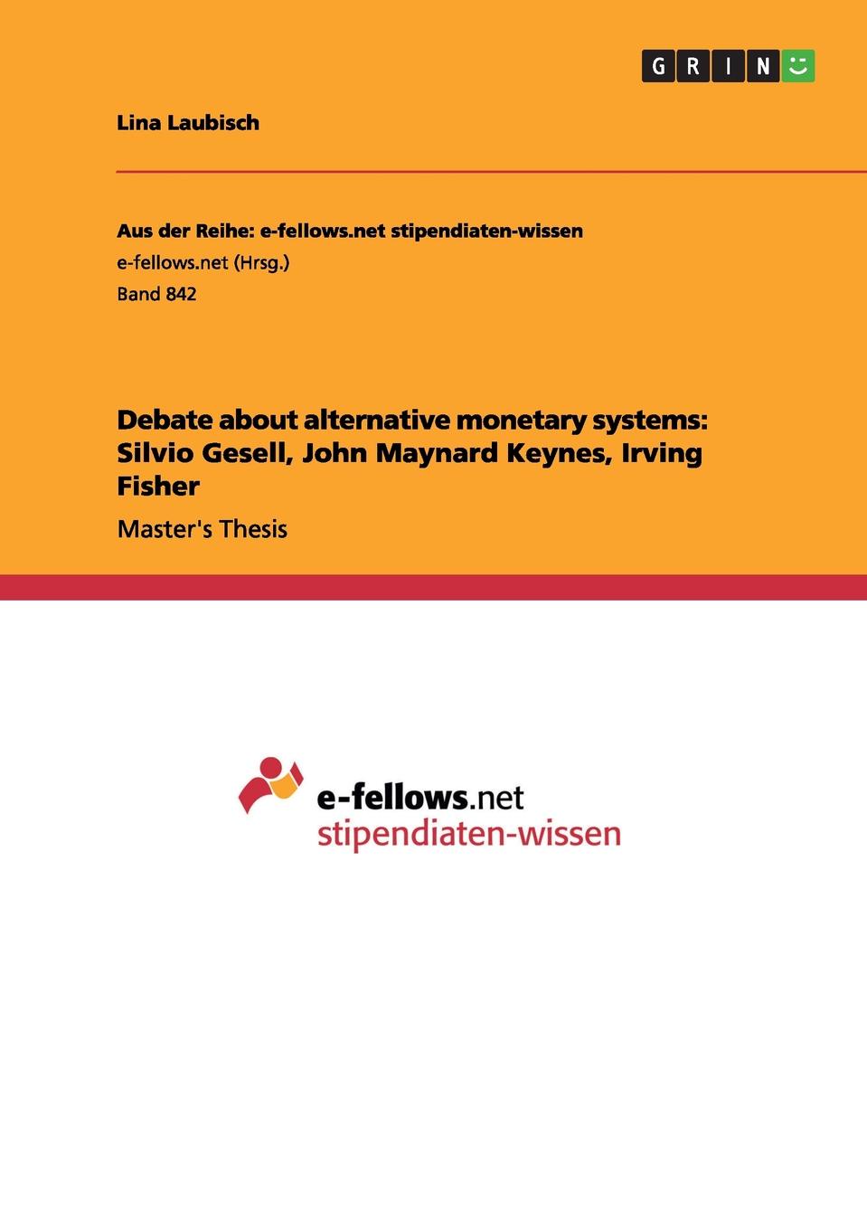 Lina Laubisch Debate about alternative monetary systems. Silvio Gesell, John Maynard Keynes, Irving Fisher lina laubisch debate about alternative monetary systems silvio gesell john maynard keynes irving fisher