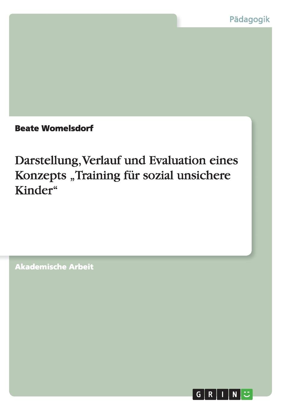 Darstellung, Verlauf und Evaluation eines Konzepts .Training fur sozial unsichere Kinder\