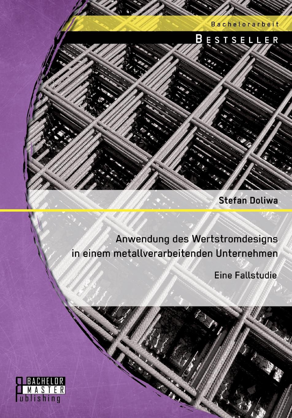 Anwendung des Wertstromdesigns in einem metallverarbeitenden Unternehmen. Eine Fallstudie