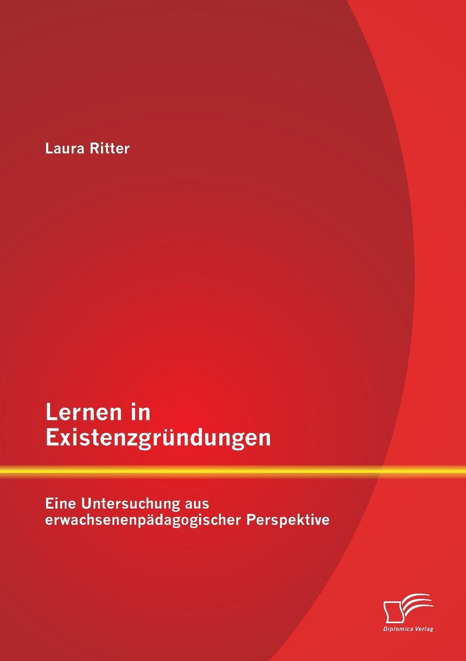 Lernen in Existenzgrundungen. Eine Untersuchung aus erwachsenenpadagogischer Perspektive