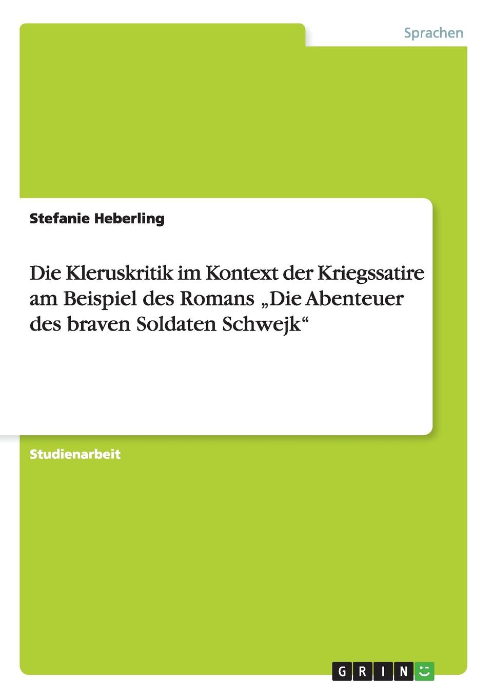 Die Kleruskritik im Kontext der Kriegssatire am Beispiel des Romans .Die Abenteuer des braven Soldaten Schwejk\