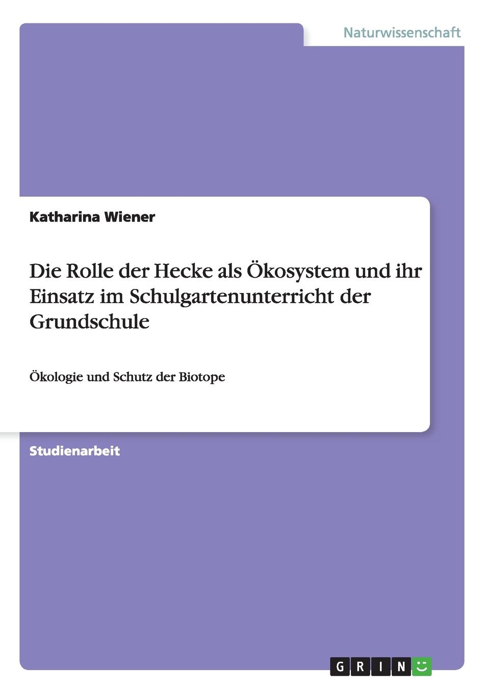 Die Rolle der Hecke als Okosystem und ihr Einsatz im Schulgartenunterricht der Grundschule