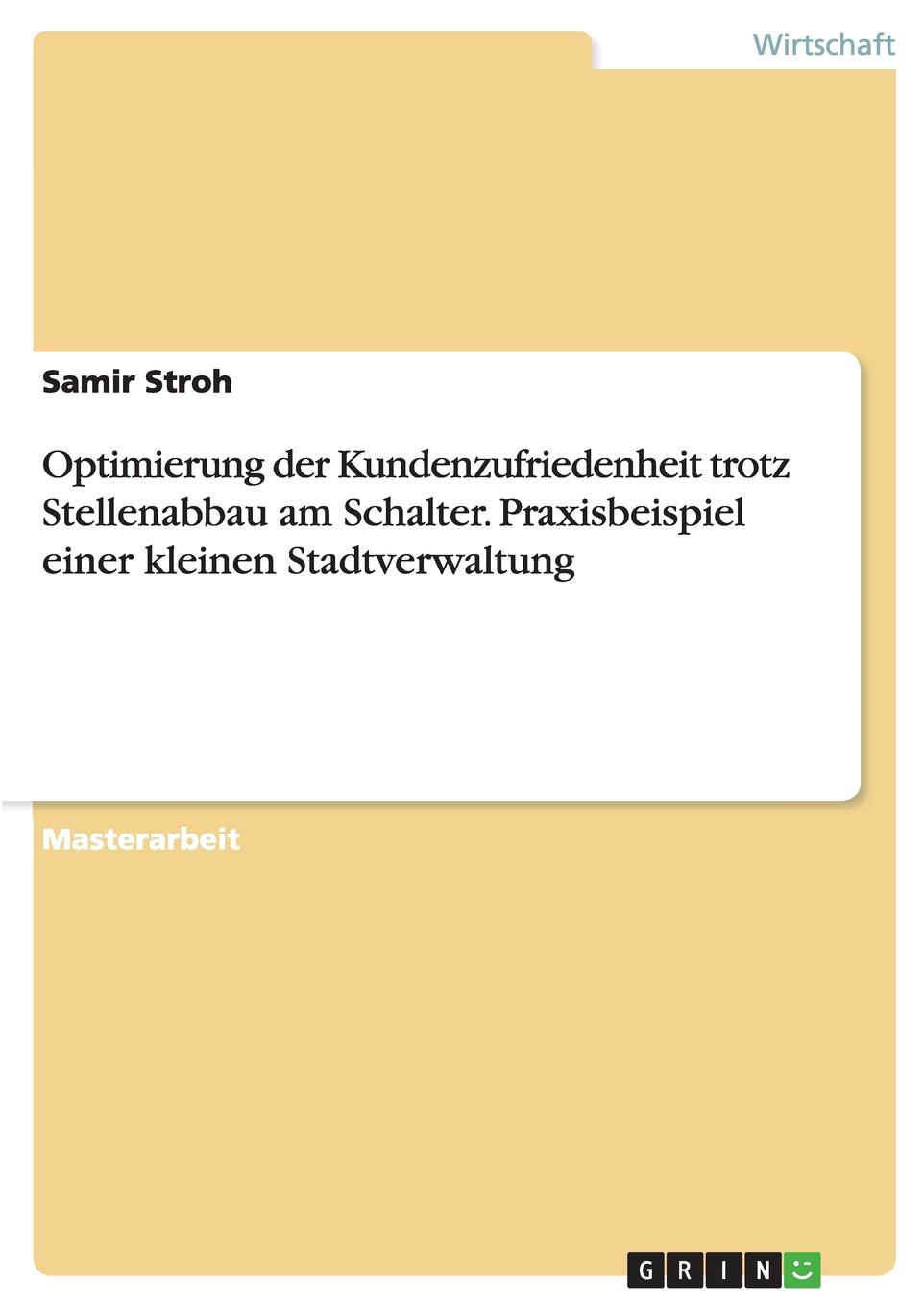 Optimierung der Kundenzufriedenheit trotz Stellenabbau am Schalter. Praxisbeispiel einer kleinen Stadtverwaltung