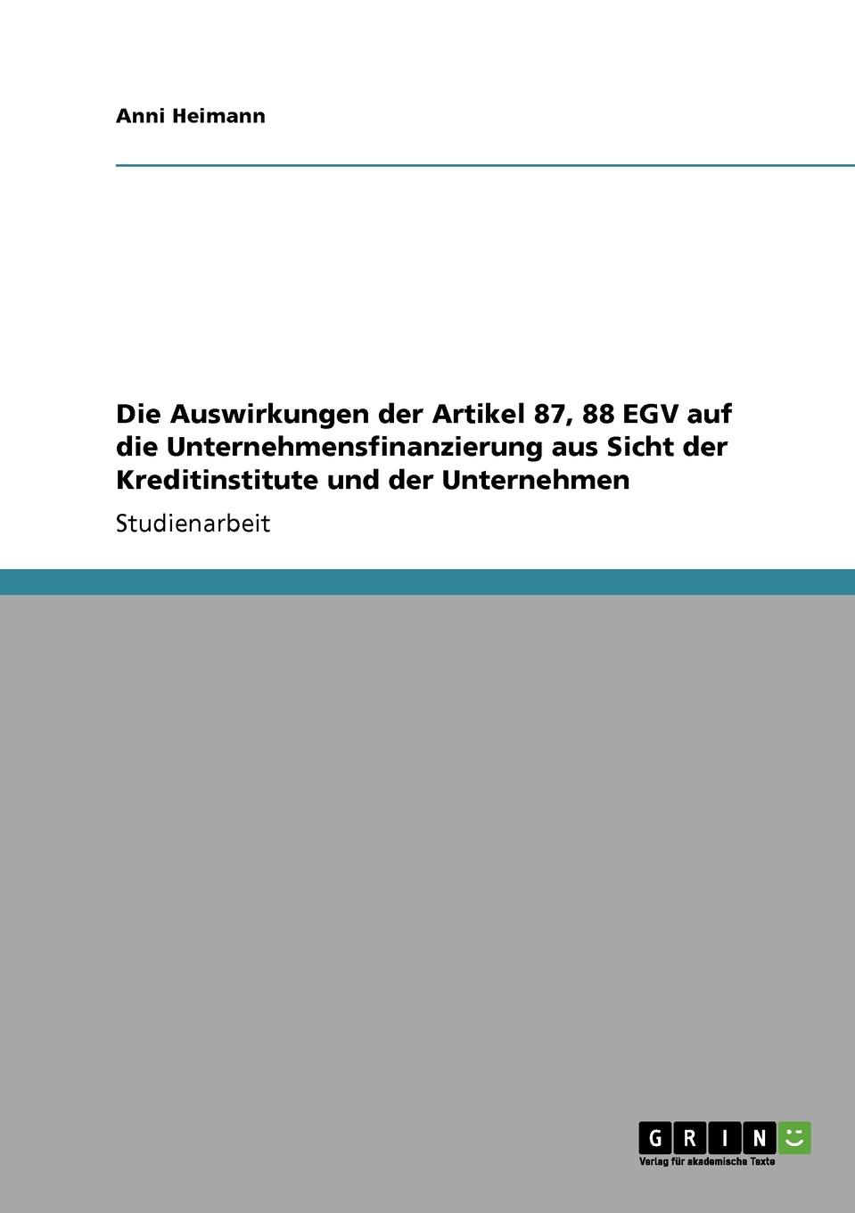 Die Auswirkungen der Artikel 87, 88 EGV auf die Unternehmensfinanzierung aus Sicht der Kreditinstitute und der Unternehmen