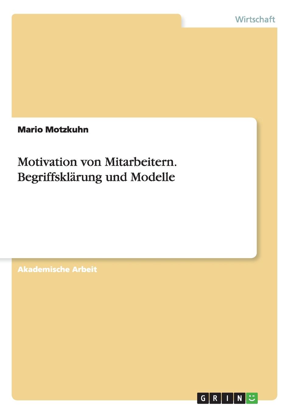 Motivation von Mitarbeitern. Begriffsklarung und Modelle