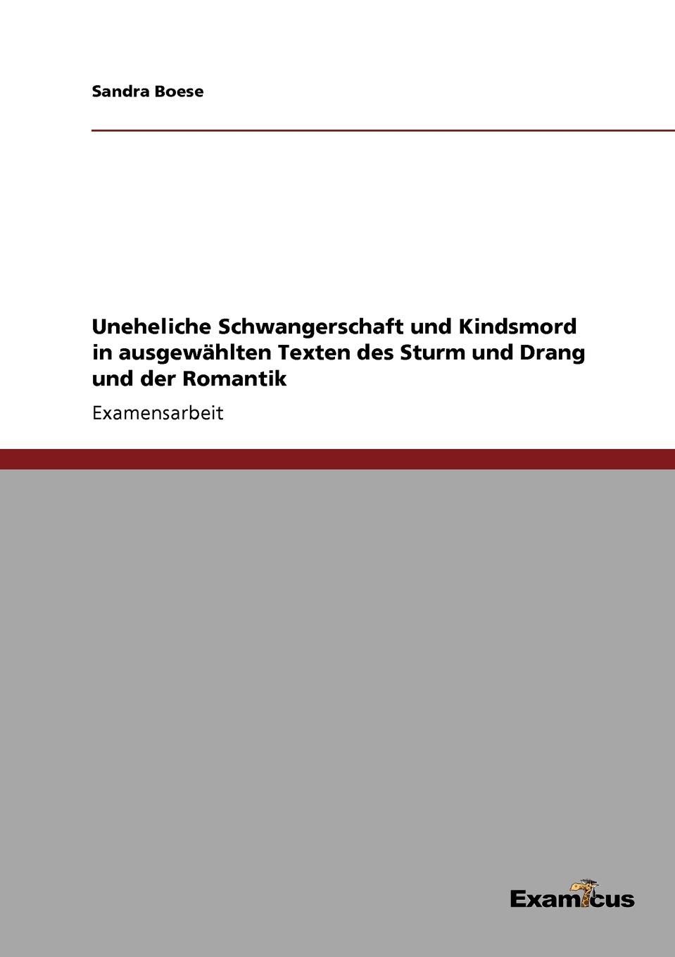 Uneheliche Schwangerschaft und Kindsmord in ausgewahlten Texten des Sturm und Drang und der Romantik