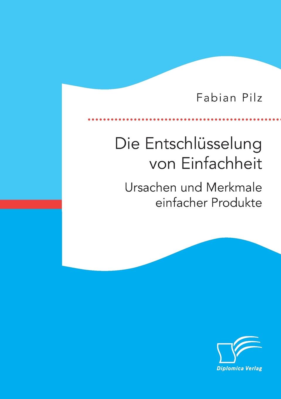 Die Entschlusselung von Einfachheit. Ursachen und Merkmale einfacher Produkte