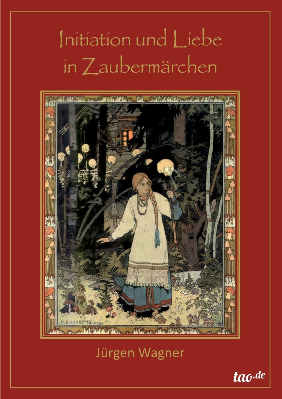 Jürgen Wagner Initiation und Liebe in Zaubermarchen jürgen wagner initiation und liebe in zaubermarchen