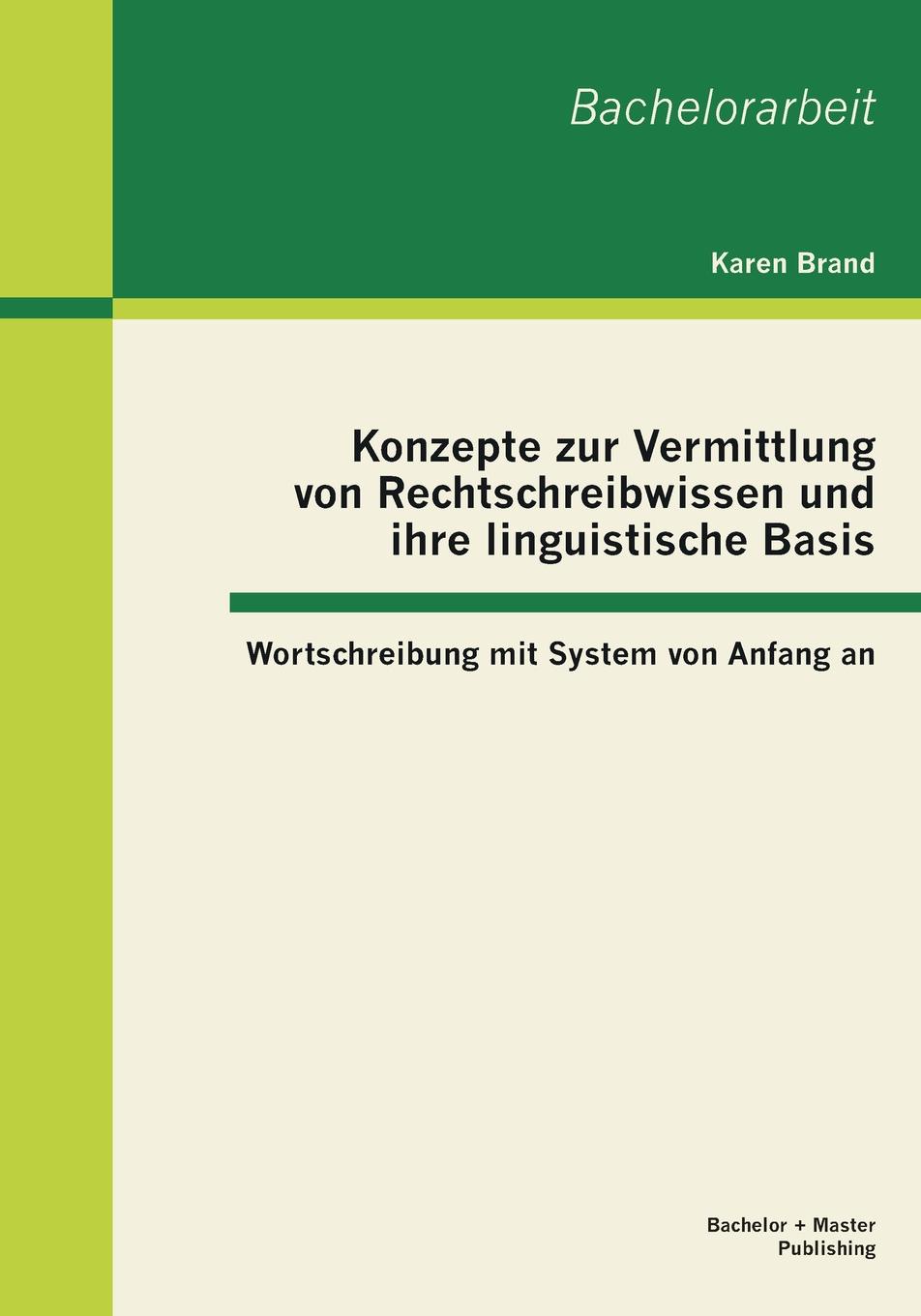 Konzepte Zur Vermittlung Von Rechtschreibwissen Und Ihre Linguistische Basis. Wortschreibung Mit System Von Anfang an