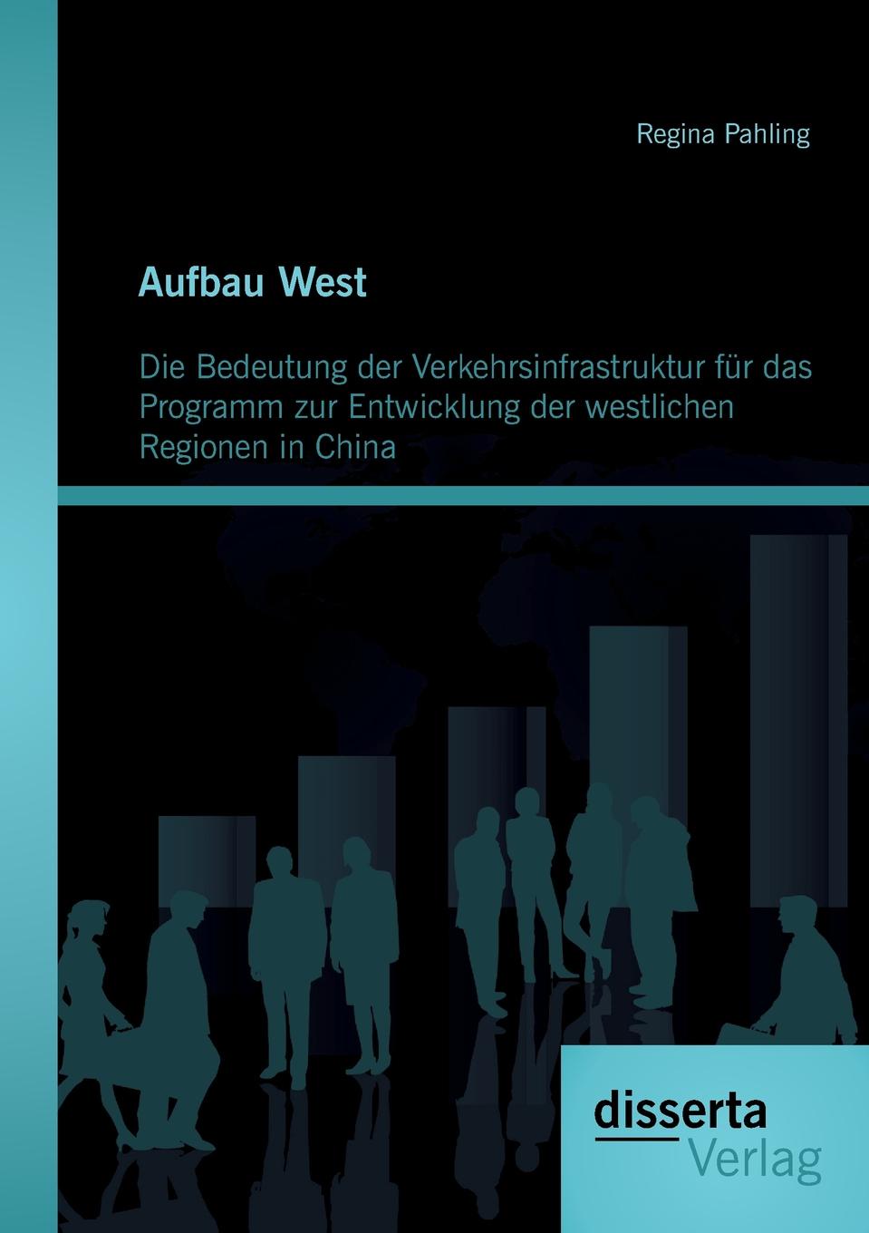 Aufbau West. Die Bedeutung Der Verkehrsinfrastruktur Fur Das Programm Zur Entwicklung Der Westlichen Regionen in China