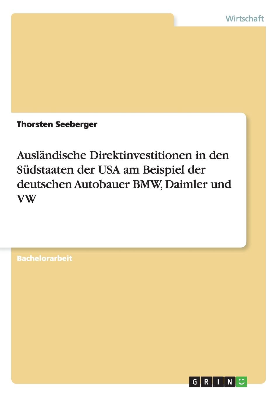 Auslandische Direktinvestitionen in Den Sudstaaten Der USA Am Beispiel Der Deutschen Autobauer BMW, Daimler Und VW