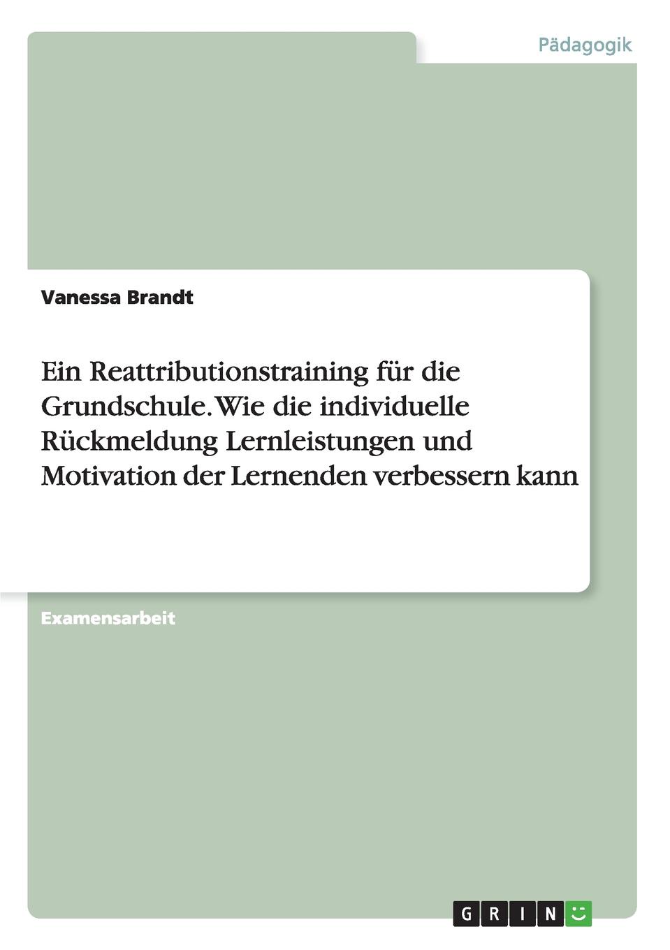 Ein Reattributionstraining fur die Grundschule. Wie die individuelle Ruckmeldung Lernleistungen und Motivation der Lernenden verbessern kann