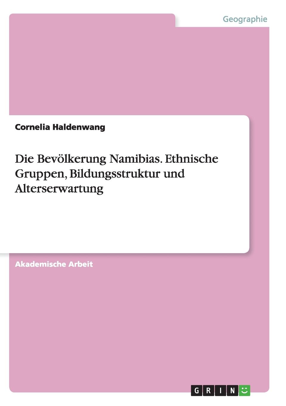 Die Bevolkerung Namibias. Ethnische Gruppen, Bildungsstruktur und Alterserwartung