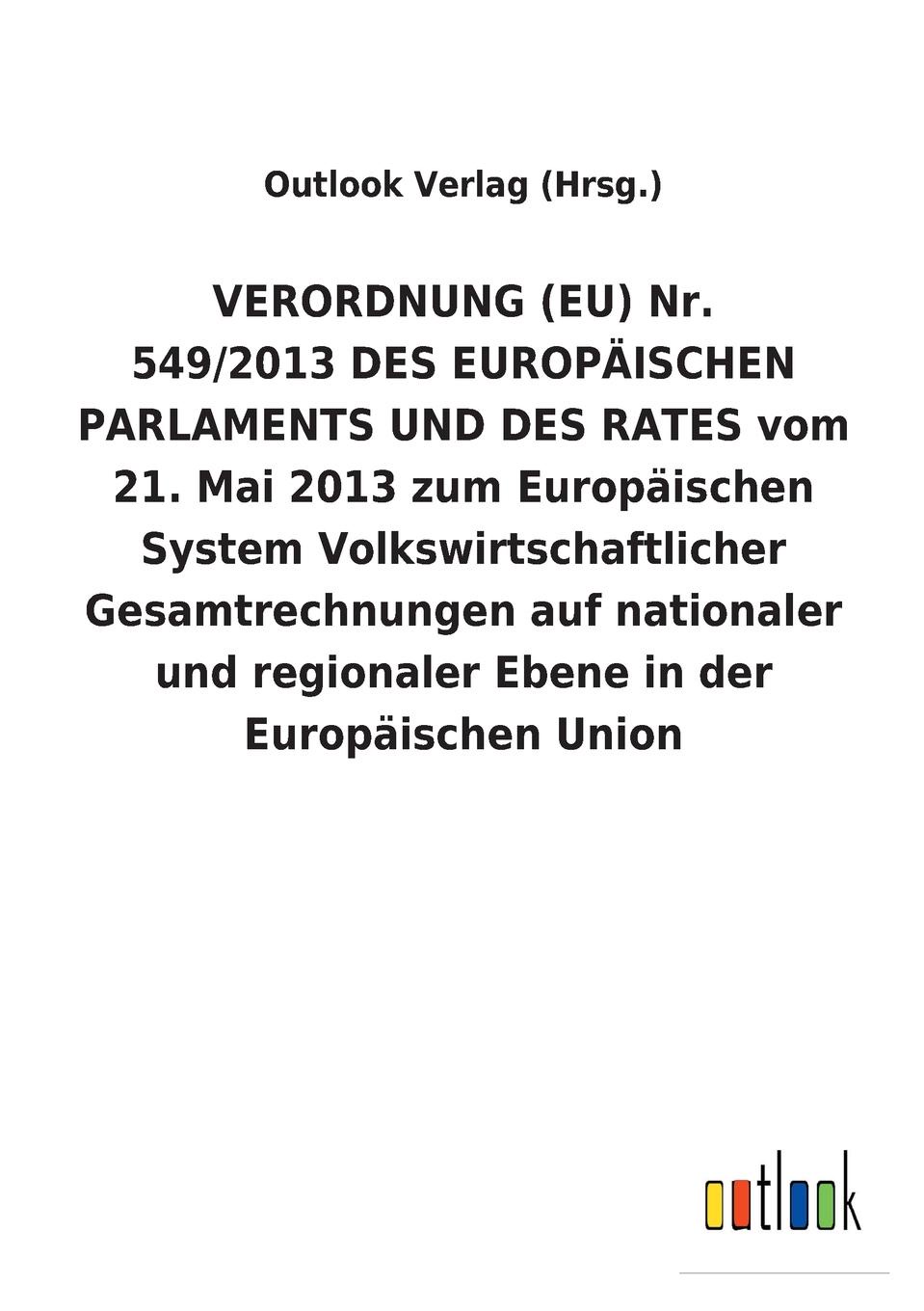 VERORDNUNG (EU) Nr. 549/2013 DES EUROPAISCHEN PARLAMENTS UND DES RATES vom 21. Mai 2013 zum Europaischen System Volkswirtschaftlicher Gesamtrechnungen auf nationaler und regionaler Ebene in der Europaischen Union