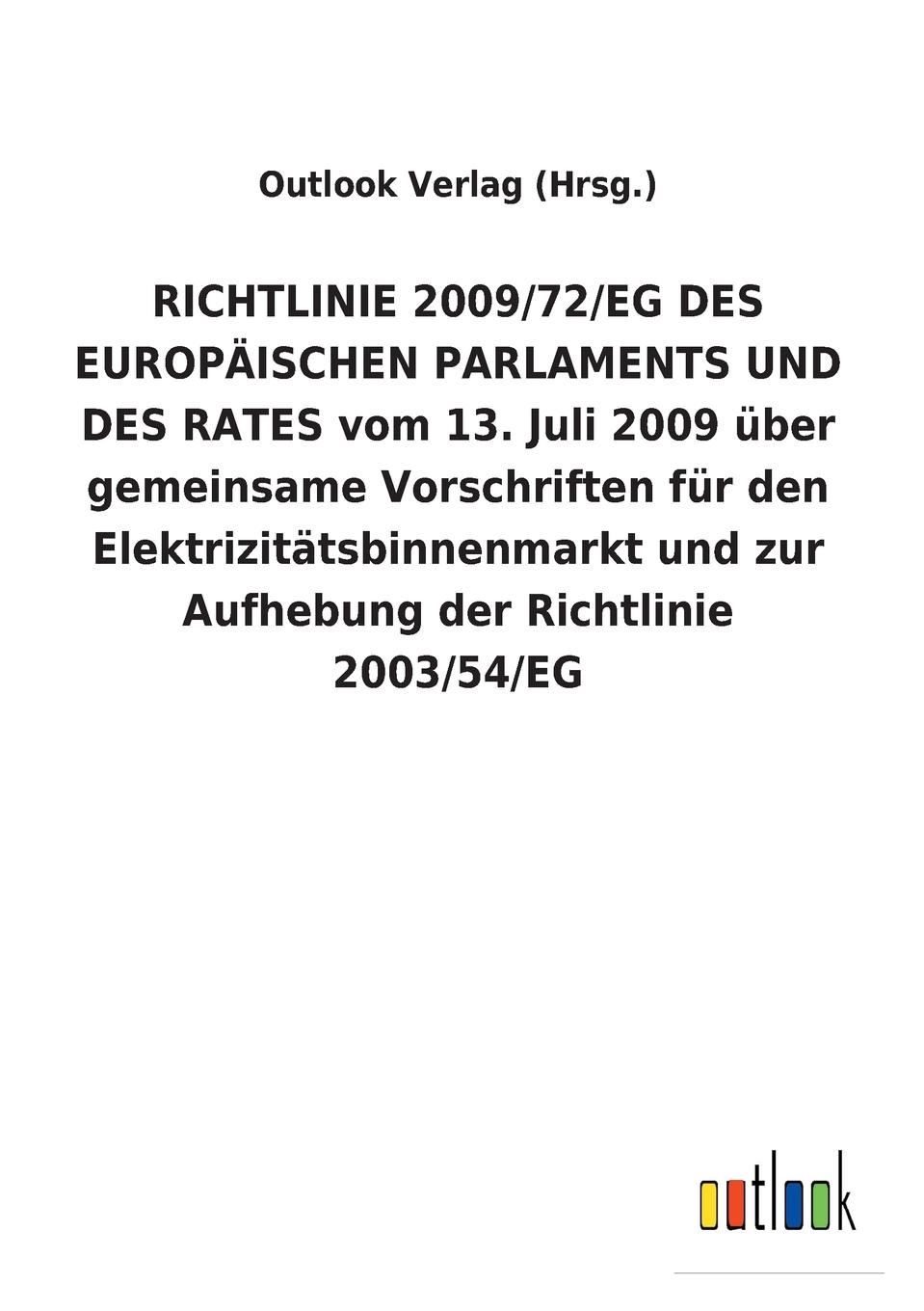 RICHTLINIE 2009/72/EG DES EUROPAISCHEN PARLAMENTS UND DES RATES vom 13. Juli 2009 uber gemeinsame Vorschriften fur den Elektrizitatsbinnenmarkt und zur Aufhebung der Richtlinie 2003/54/EG