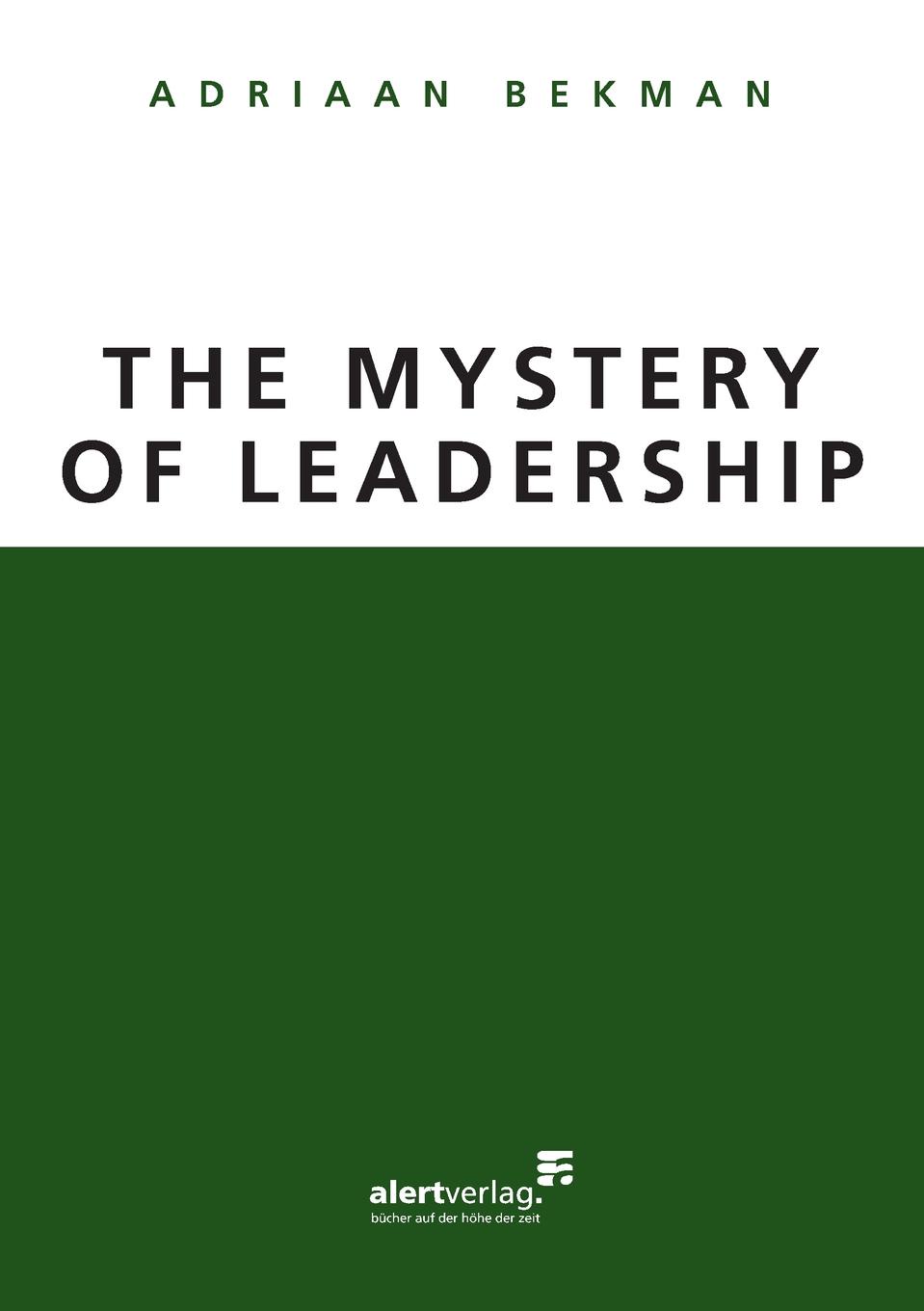 Adriaan Bekman The Mystery of Leadership adriaan bekman the mystery of leadership