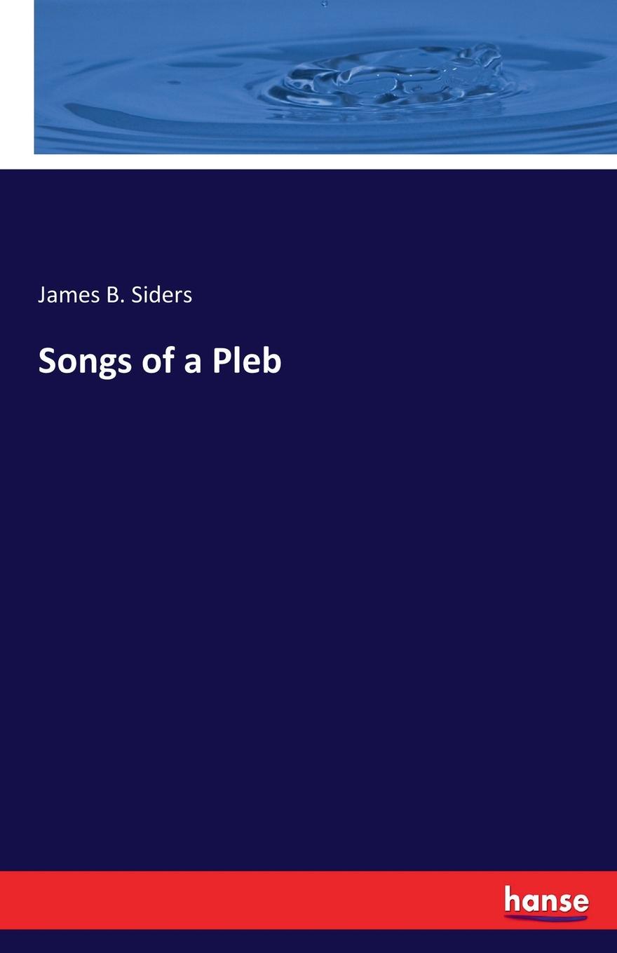James B. Siders Songs of a Pleb