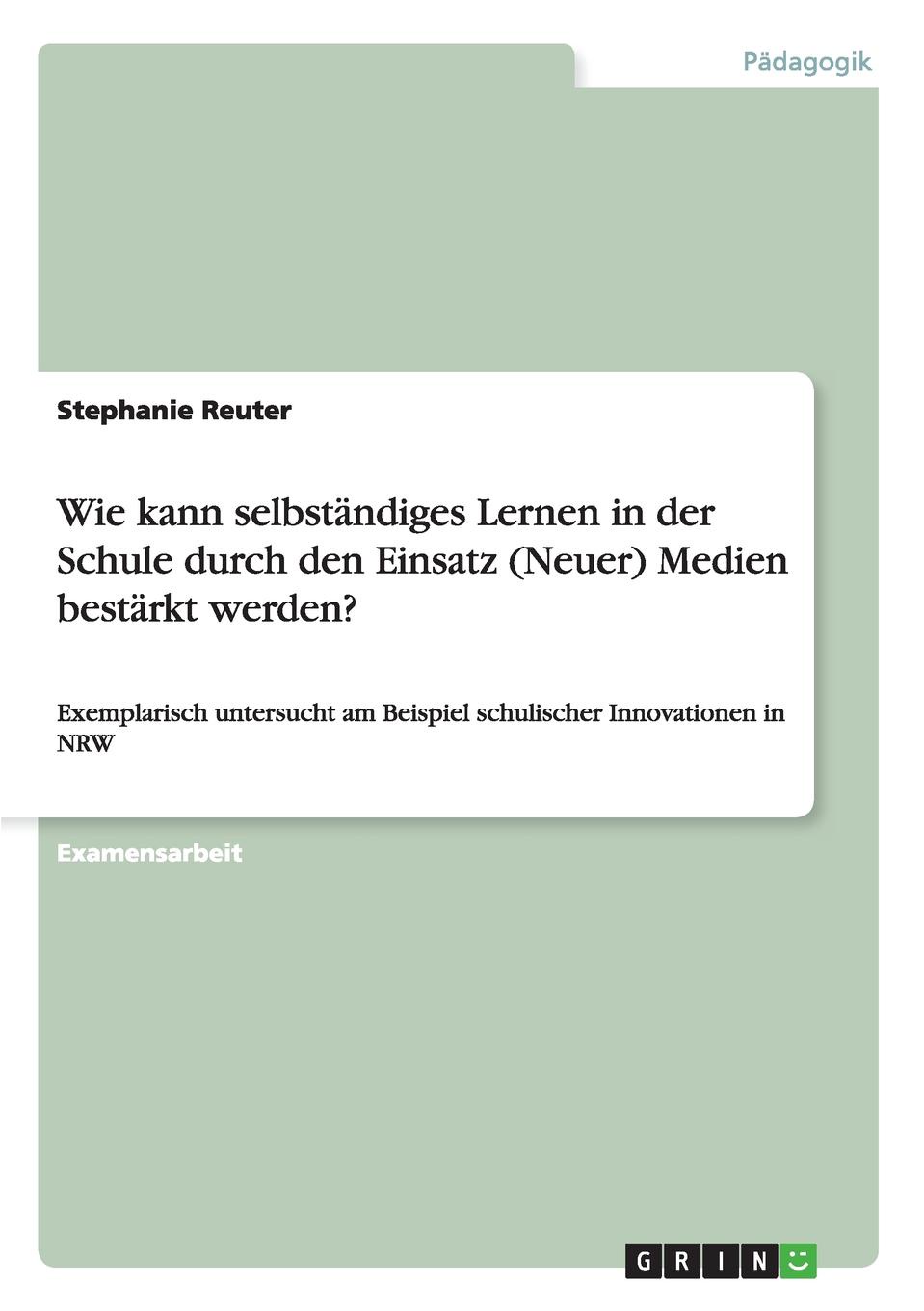 Wie kann selbstandiges Lernen in der Schule durch den Einsatz (Neuer) Medien bestarkt werden.