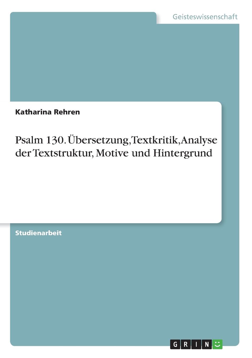 Psalm 130. Ubersetzung, Textkritik, Analyse der Textstruktur, Motive und Hintergrund