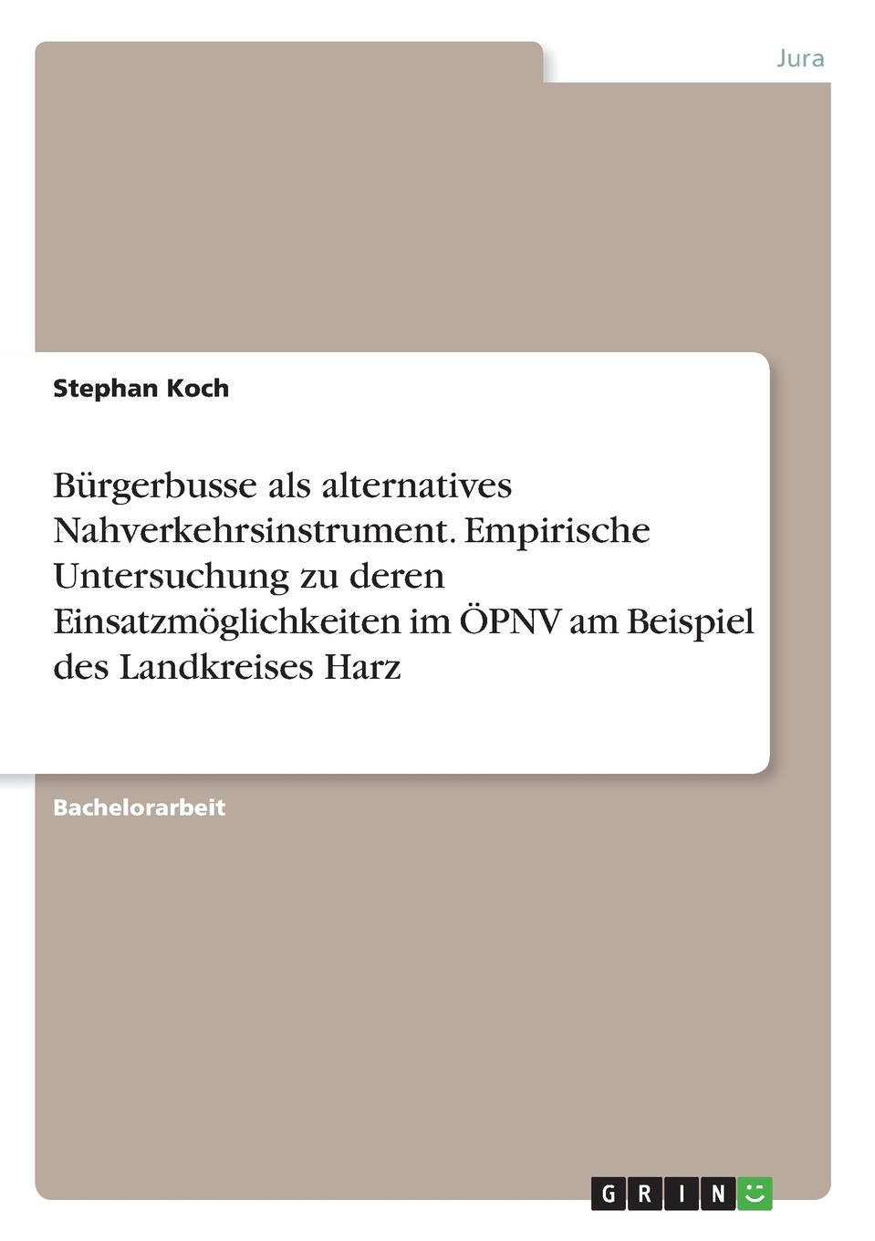 Burgerbusse als alternatives Nahverkehrsinstrument. Empirische Untersuchung zu deren Einsatzmoglichkeiten im OPNV am Beispiel des Landkreises Harz