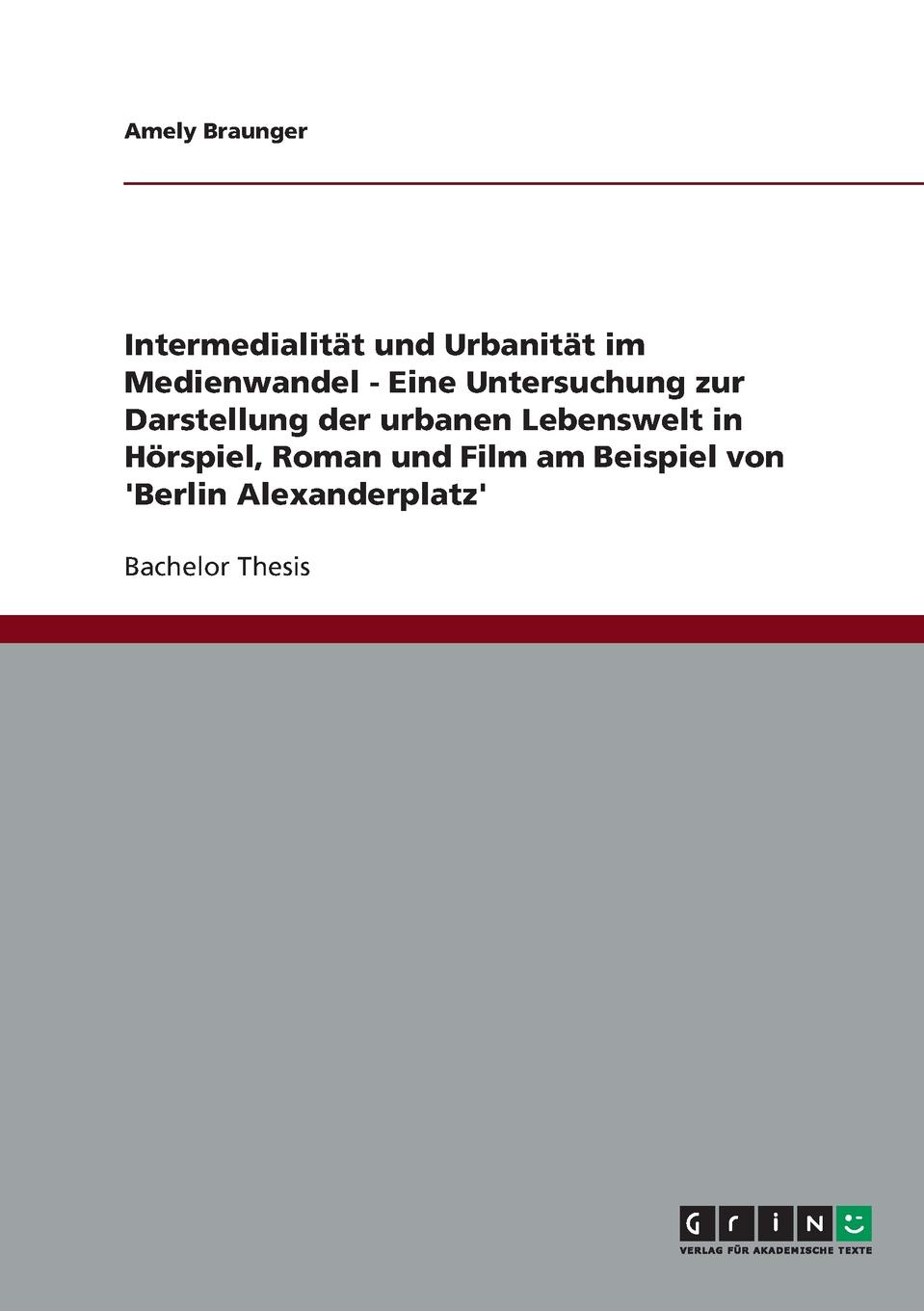фото Intermedialitat und Urbanitat im Medienwandel. Die urbane Lebenswelt in Horspiel, Roman und Film am Beispiel von .Berlin Alexanderplatz.