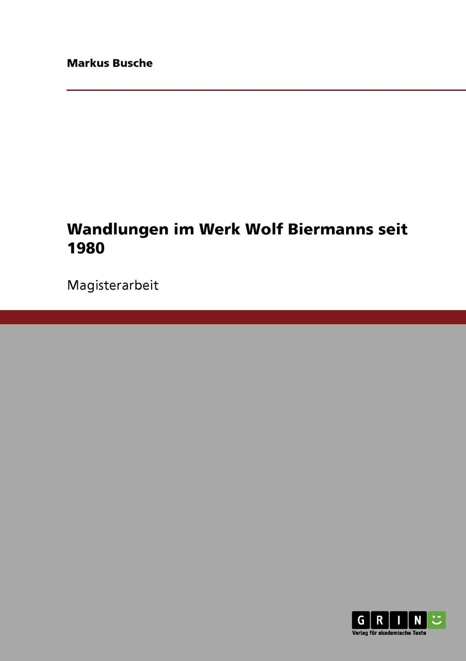 Wandlungen im Werk Wolf Biermanns seit 1980