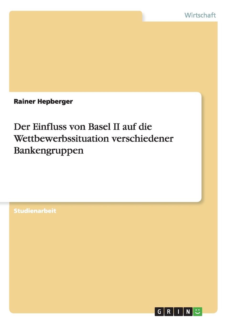 Der Einfluss von Basel II auf die Wettbewerbssituation verschiedener Bankengruppen