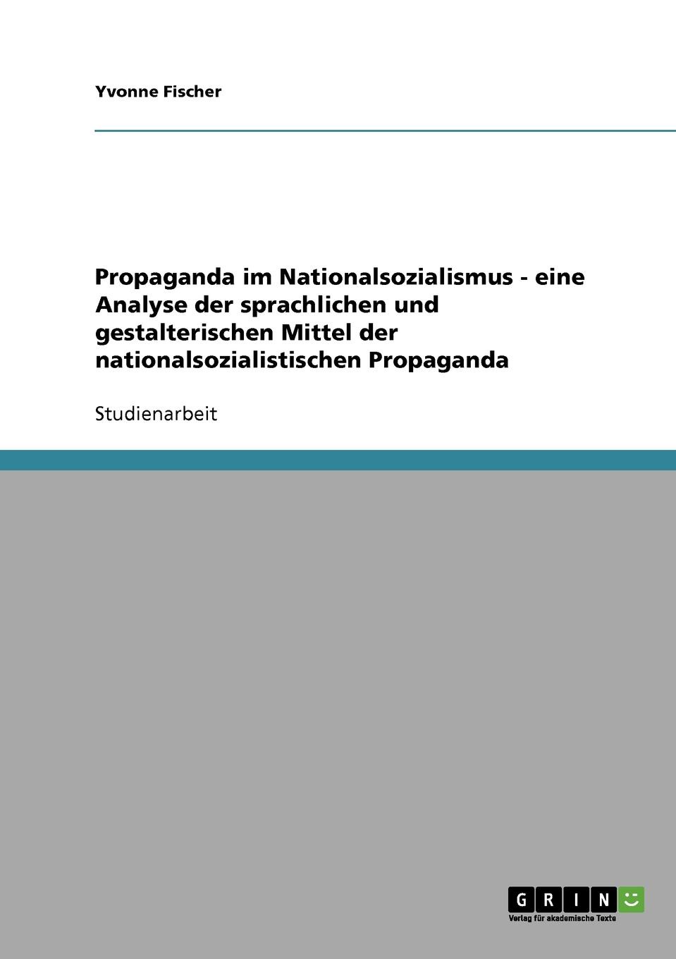 Propaganda im Nationalsozialismus. Analyse der sprachlichen und gestalterischen Mittel