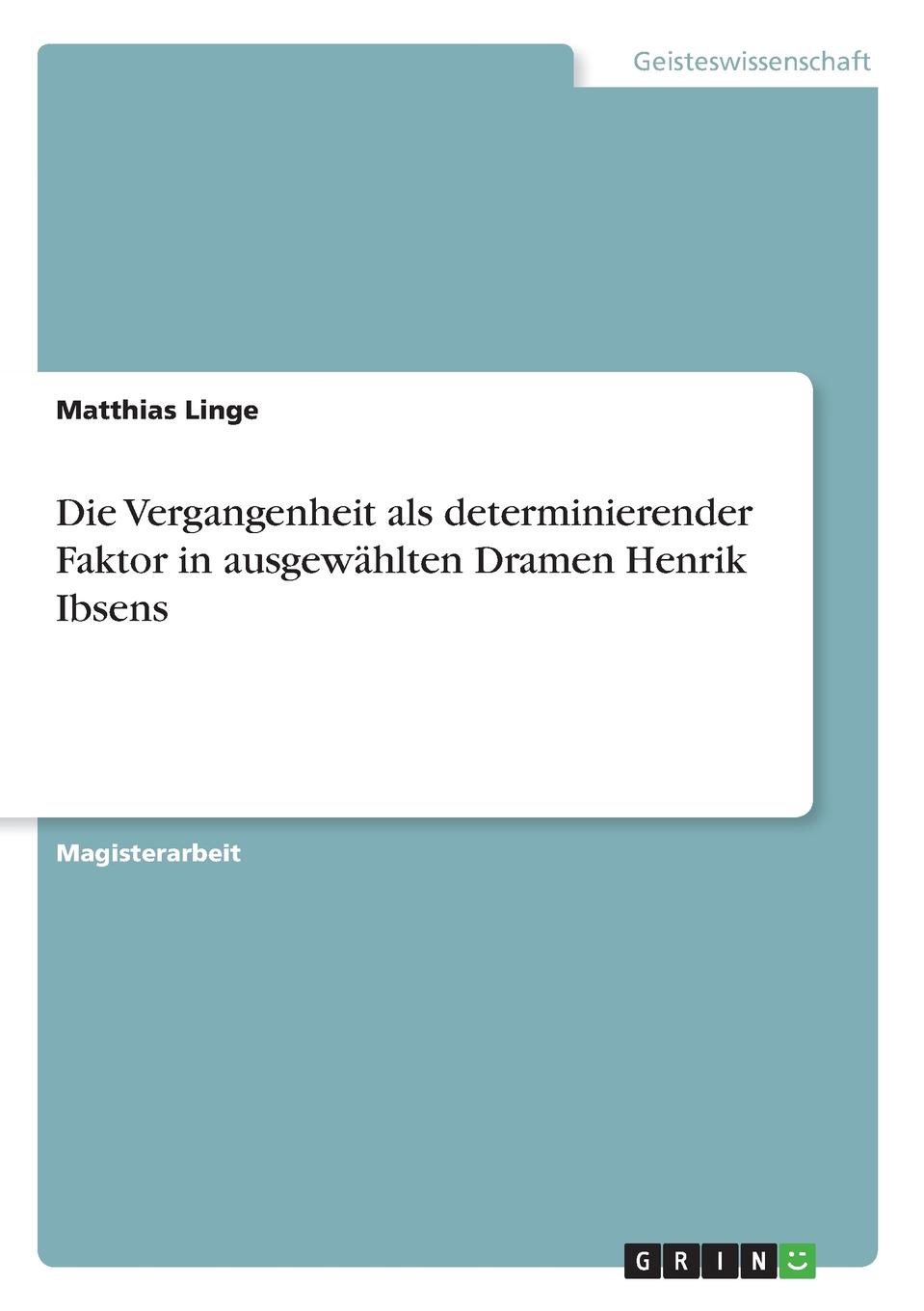 Die Vergangenheit als determinierender Faktor in ausgewahlten Dramen Henrik Ibsens