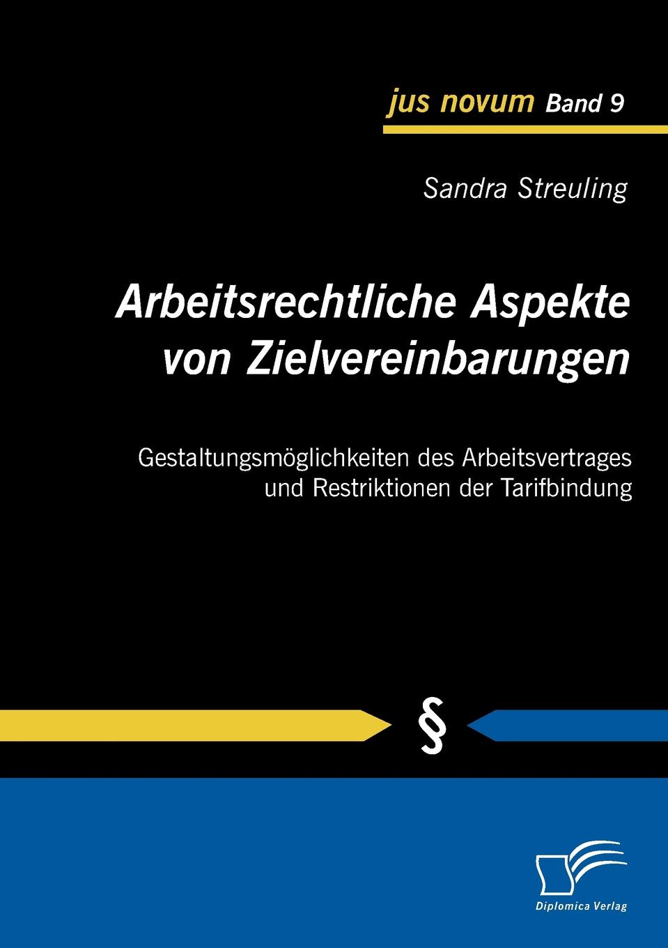 Arbeitsrechtliche Aspekte von Zielvereinbarungen. Gestaltungsmoglichkeiten des Arbeitsvertrages und Restriktionen der Tarifbindung