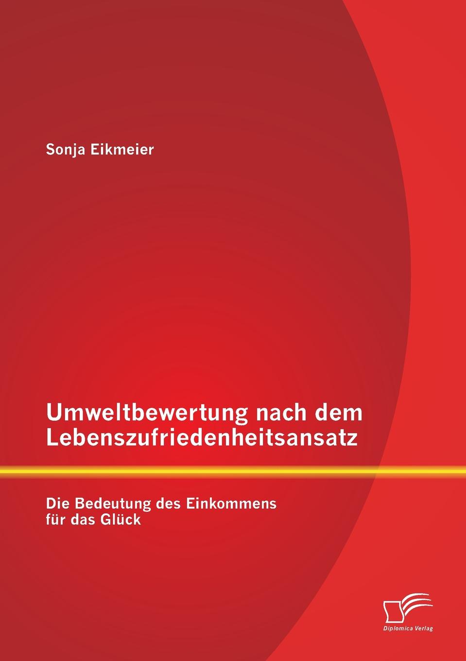 Umweltbewertung Nach Dem Lebenszufriedenheitsansatz. Die Bedeutung Des Einkommens Fur Das Gluck