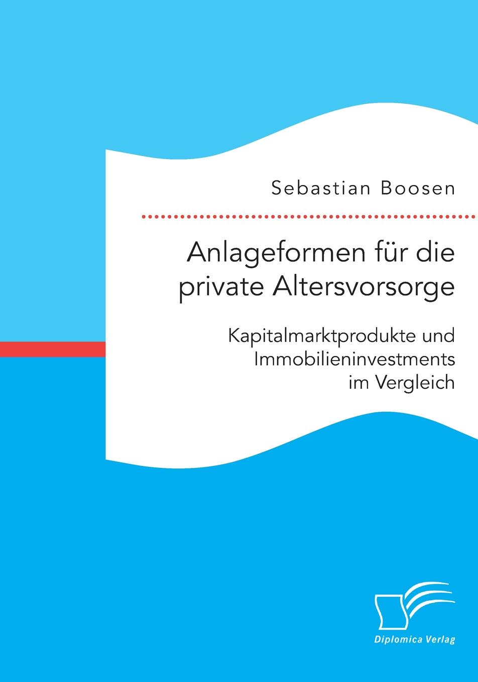 фото Anlageformen fur die private Altersvorsorge. Kapitalmarktprodukte und Immobilieninvestments im Vergleich