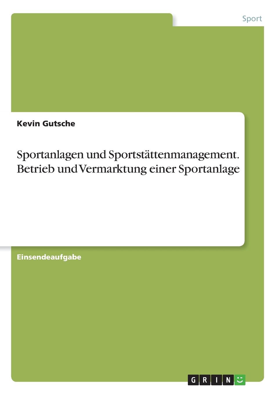 Sportanlagen und Sportstattenmanagement. Betrieb und Vermarktung einer Sportanlage