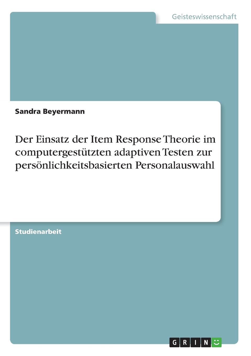 Der Einsatz der Item Response Theorie im computergestutzten adaptiven Testen zur personlichkeitsbasierten Personalauswahl