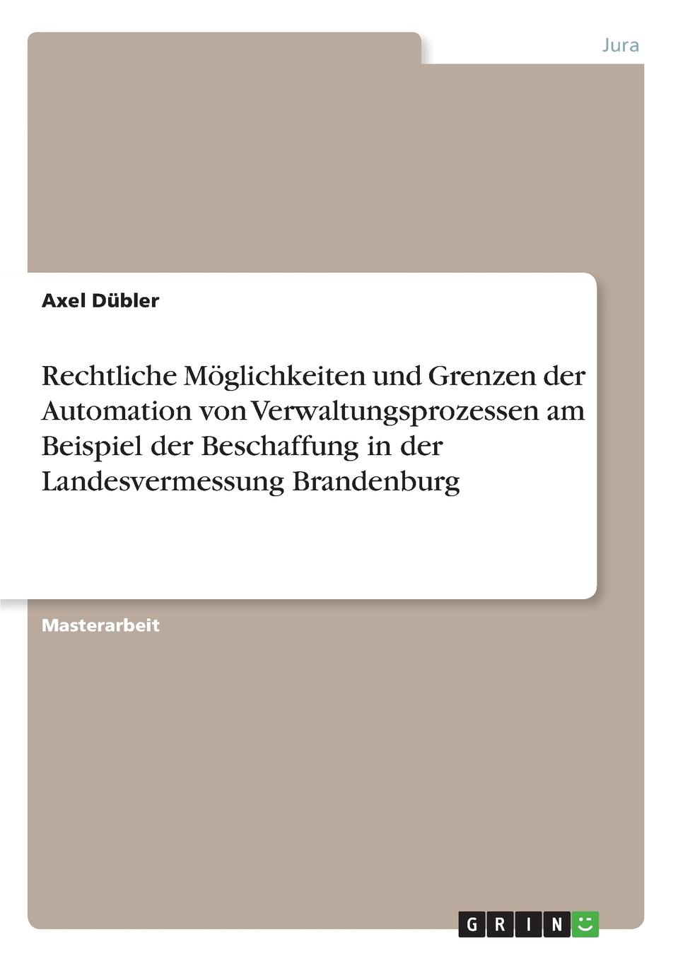 фото Rechtliche Moglichkeiten und Grenzen der Automation von Verwaltungsprozessen am Beispiel der Beschaffung in der Landesvermessung Brandenburg