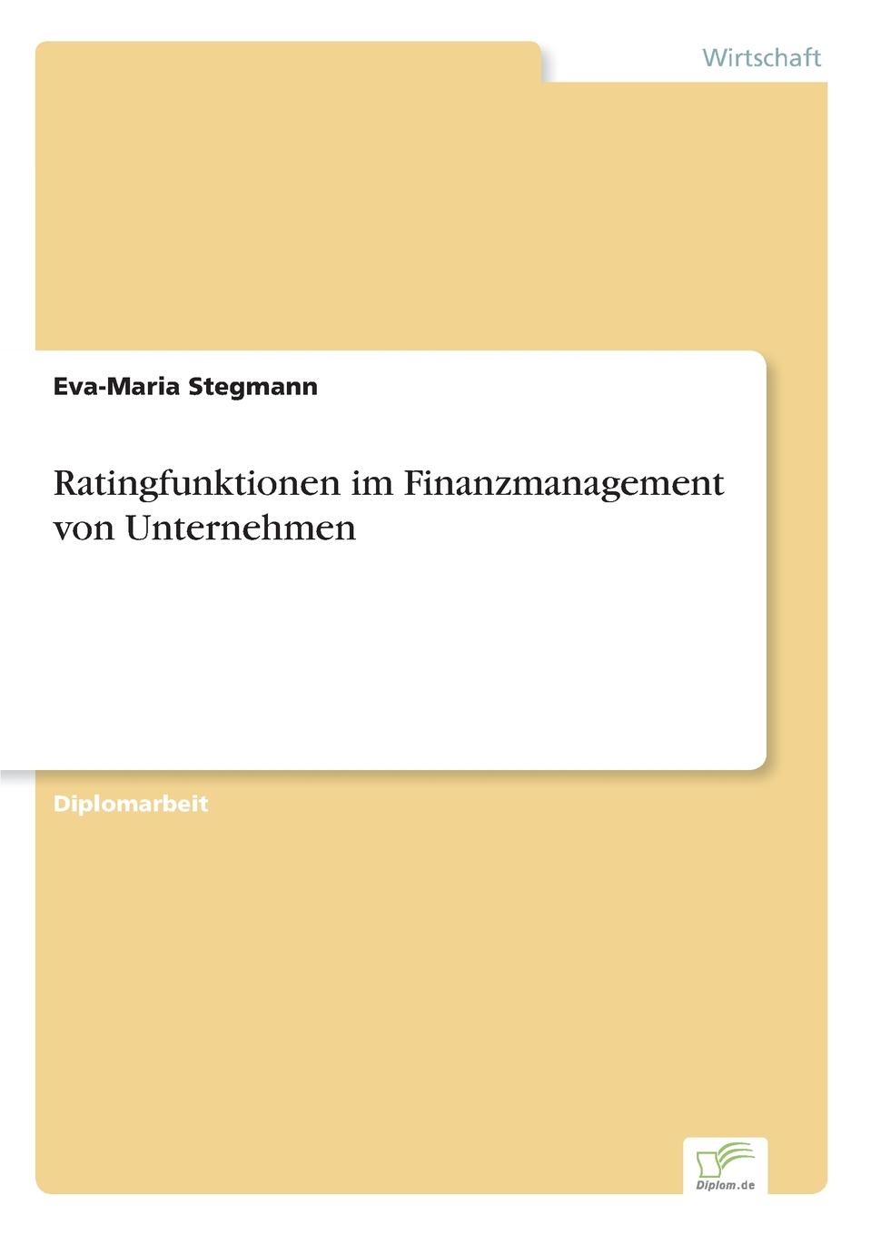 Eva-Maria Stegmann Ratingfunktionen im Finanzmanagement von Unternehmen